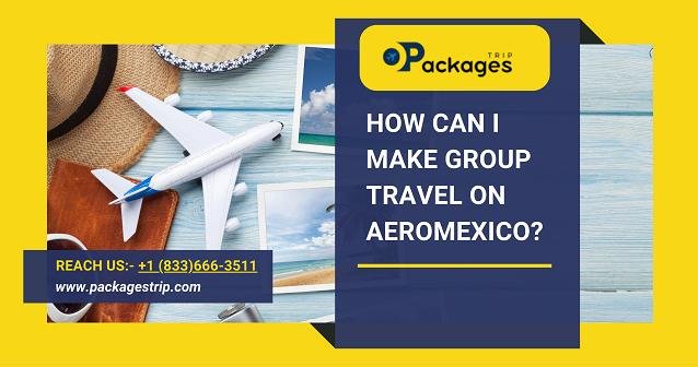 Aeromexico Group Travel and Reservation
