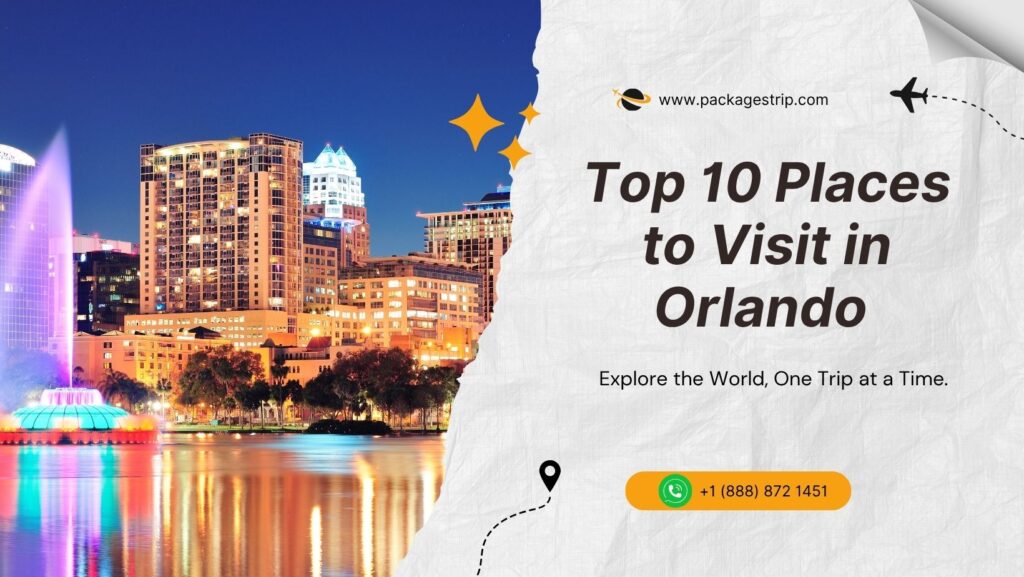 Top 10 Places to Visit in Orlando